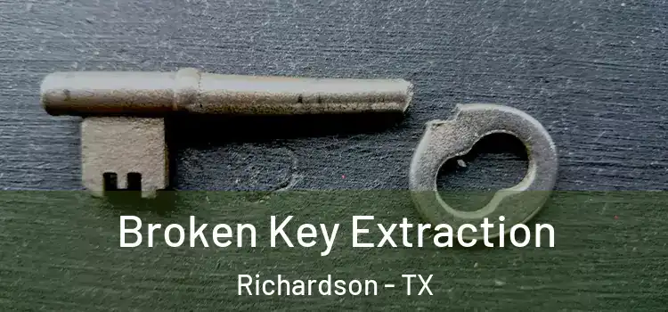 Broken Key Extraction Richardson - TX
