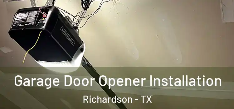  Garage Door Opener Installation Richardson - TX