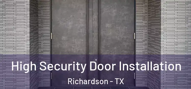 High Security Door Installation Richardson - TX