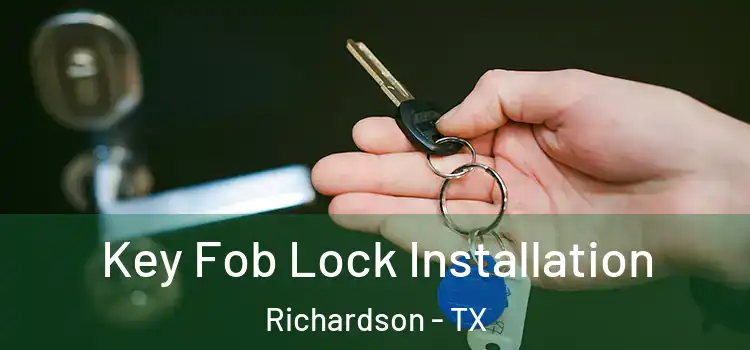  Key Fob Lock Installation Richardson - TX